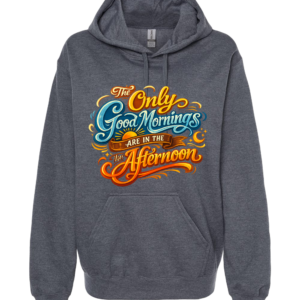 Good Morning (or Afternoon?) Hoodie